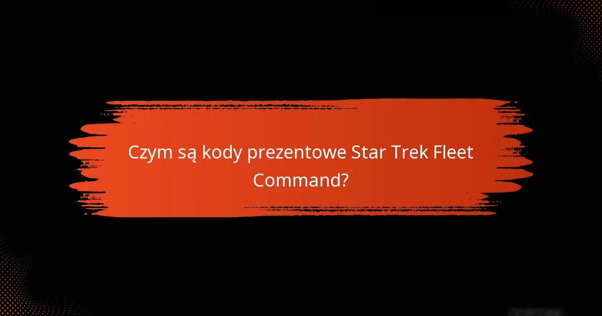 Jak skutecznie korzystać z kodów prezentowych Star Trek Fleet Command?