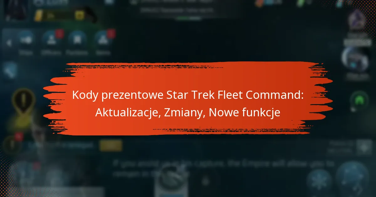 Kody prezentowe Star Trek Fleet Command: Aktualizacje, Zmiany, Nowe funkcje