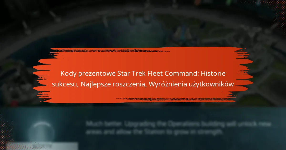 Kody prezentowe Star Trek Fleet Command: Historie sukcesu, Najlepsze roszczenia, Wyróżnienia użytkowników