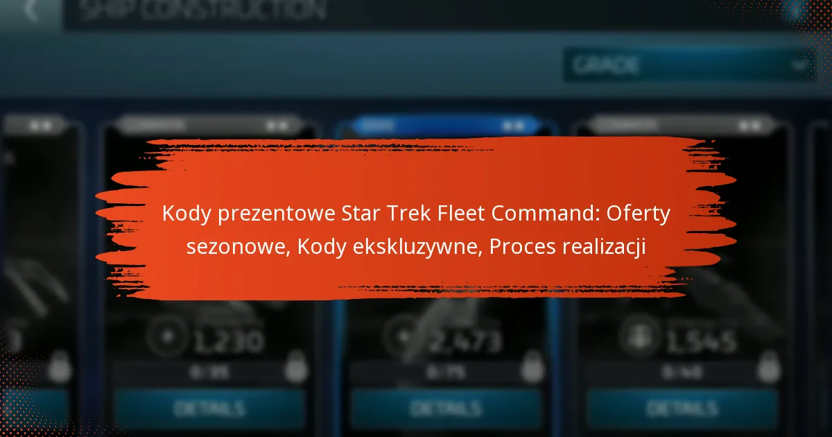 Kody prezentowe Star Trek Fleet Command: Oferty sezonowe, Kody ekskluzywne, Proces realizacji