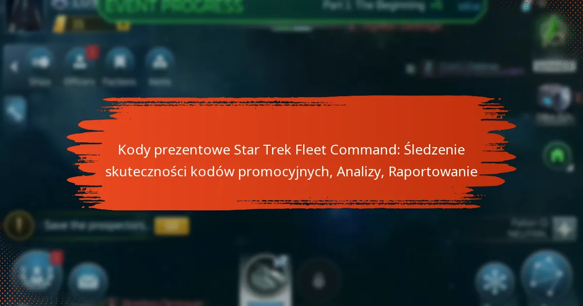 Kody prezentowe Star Trek Fleet Command: Śledzenie skuteczności kodów promocyjnych, Analizy, Raportowanie