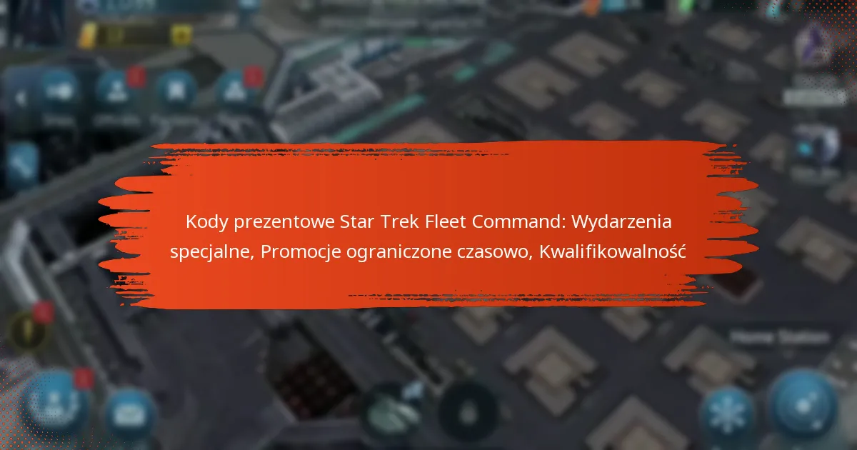Kody prezentowe Star Trek Fleet Command: Wydarzenia specjalne, Promocje ograniczone czasowo, Kwalifikowalność