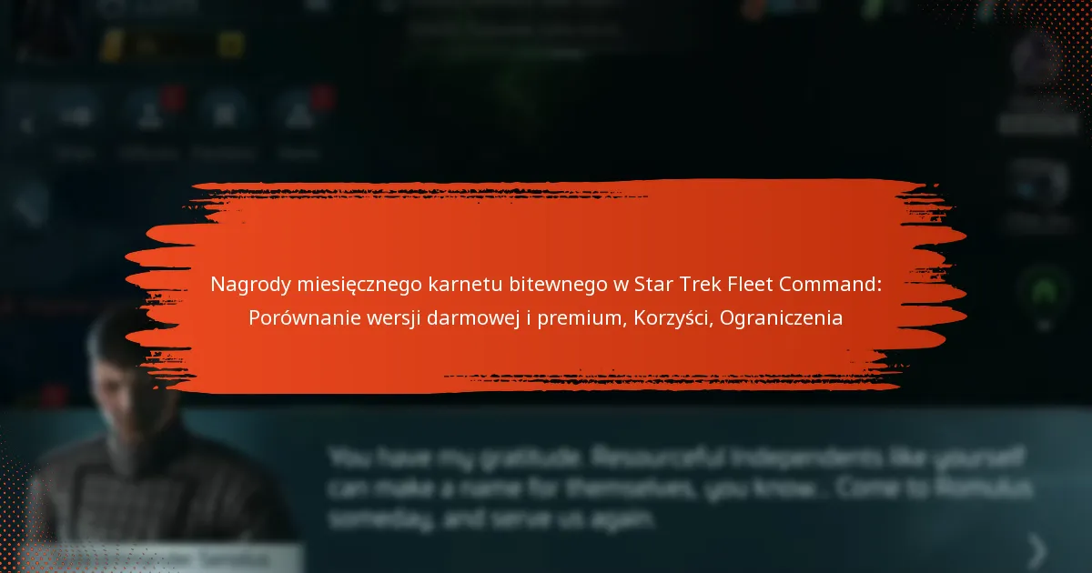 Nagrody miesięcznego karnetu bitewnego w Star Trek Fleet Command: Porównanie wersji darmowej i premium, Korzyści, Ograniczenia