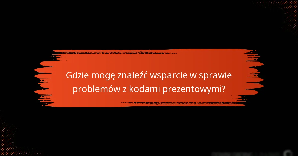 Jak mogę rozwiązać problemy z kodami prezentowymi?