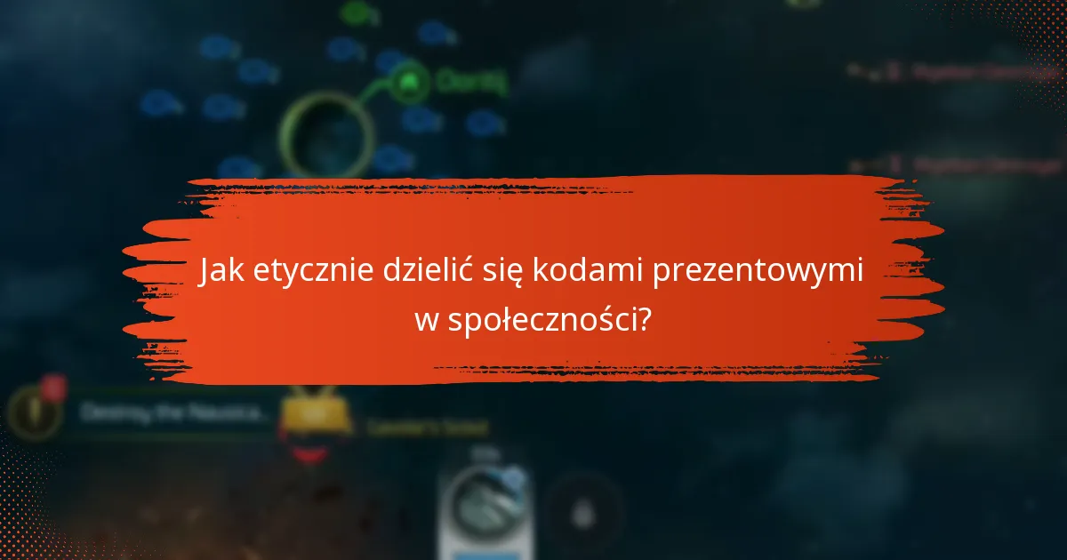 Jakie są najlepsze praktyki dotyczące korzystania z kodów prezentowych?
