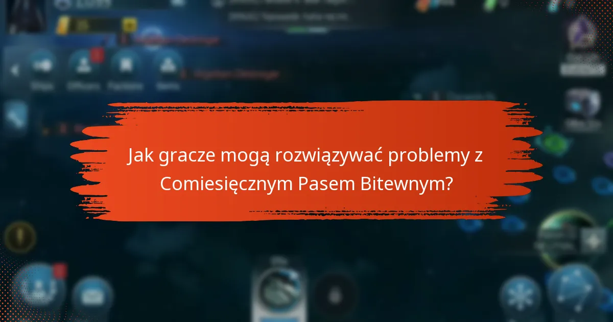 Jakie powszechne wyzwania napotykają gracze w Comiesięcznym Passie Bitewnym?