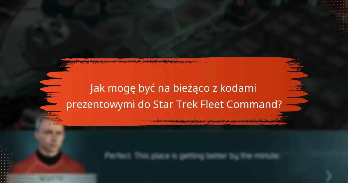 Jak mogę odnowić lub zdobyć nowe kody prezentowe do Star Trek Fleet Command?
