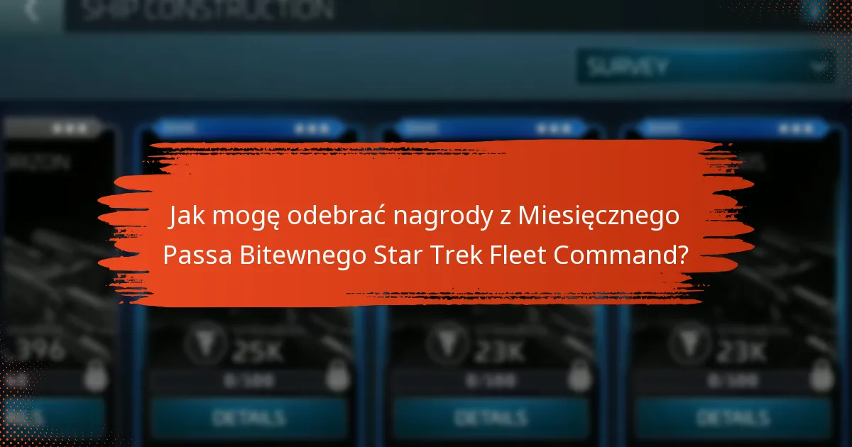 Jak mogę odebrać nagrody z Miesięcznego Passa Bitewnego Star Trek Fleet Command?
