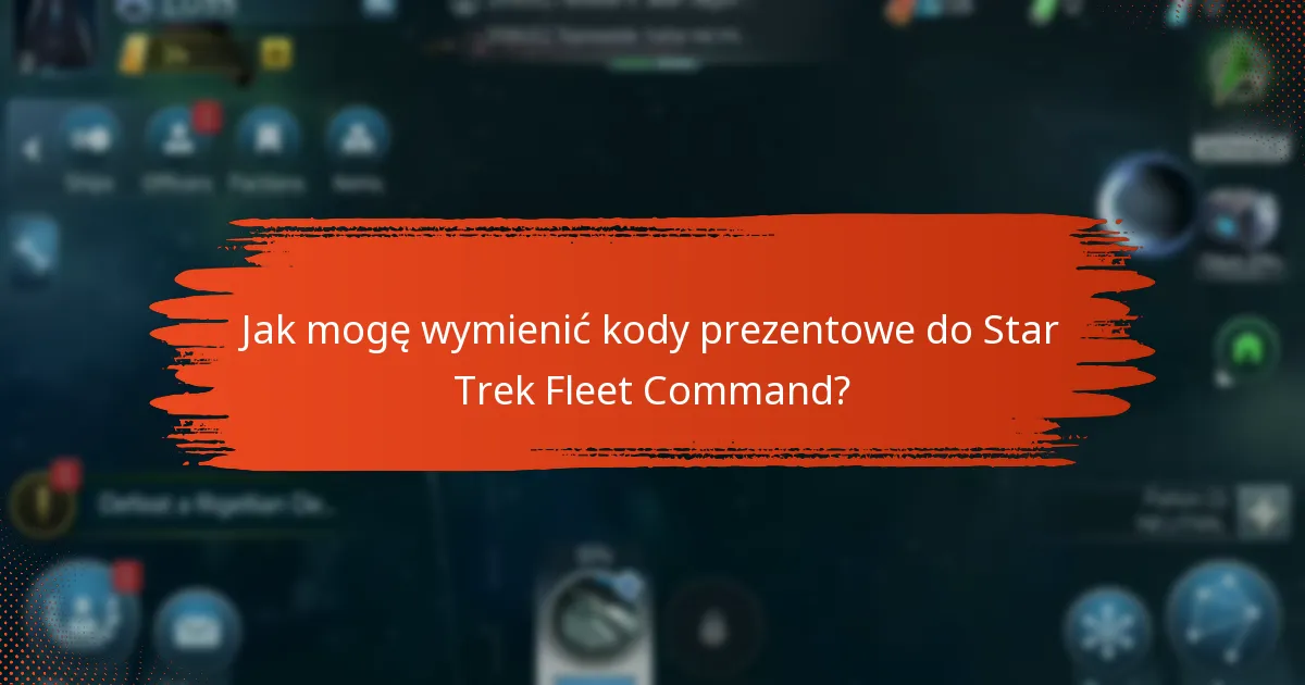 Jakie partnerstwa wzbogacają kody prezentowe do Star Trek Fleet Command?