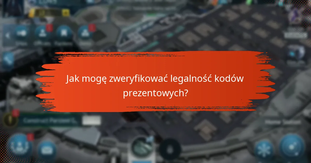 Jak mogę zweryfikować legalność kodów prezentowych?