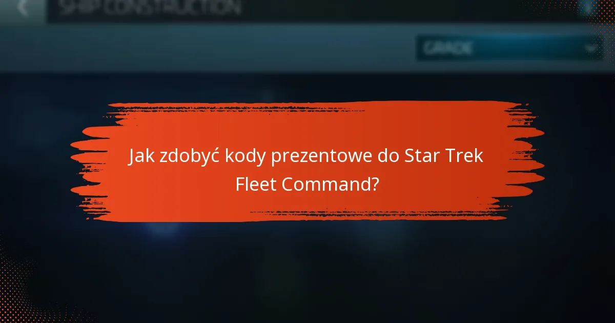 Czy są ograniczenia w korzystaniu z kodów prezentowych do Star Trek Fleet Command?