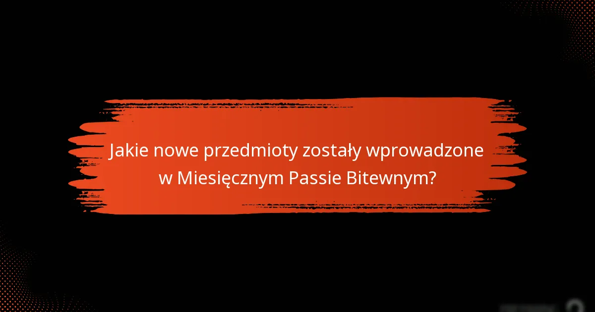 Jakie nowe przedmioty zostały wprowadzone w Miesięcznym Passie Bitewnym?