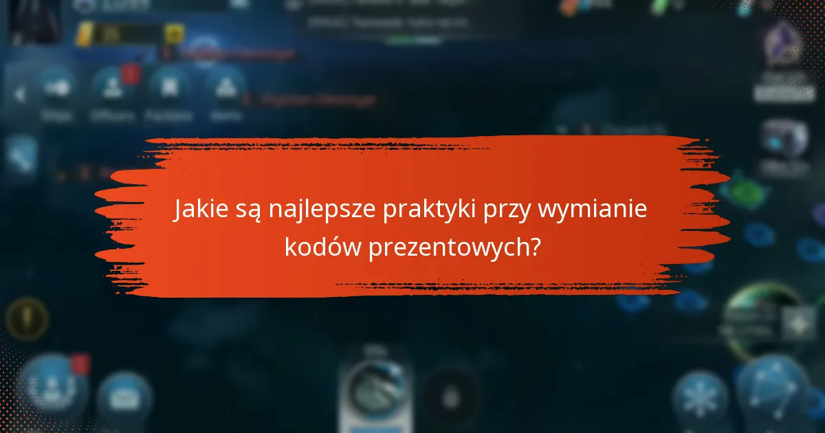 Jakie są najlepsze praktyki przy wymianie kodów prezentowych?